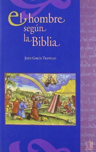 Könyv El hombre según la Biblia : pensamiento antropológico del Antiguo Testamento Jesús García Trapiello