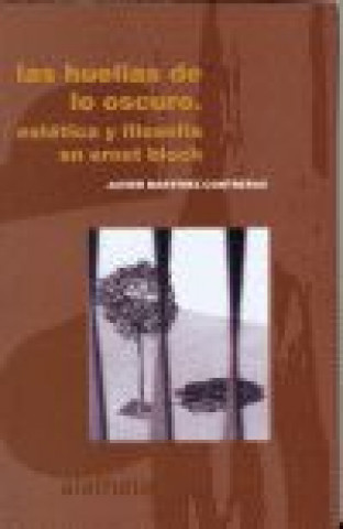 Kniha Las huellas de lo oscuro : estética y filosofía en Ernst Bloch Javier Martínez Contreras