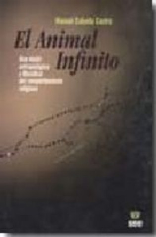 Kniha El animal infinito : una visión antropológica y filosófica del comportamiento religioso Manuel Cabada Castro