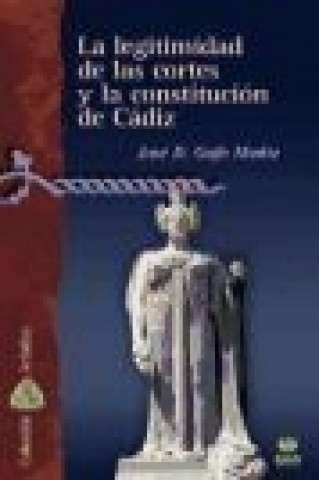 Könyv La legitimidad de las cortes y la Constitución de Cádiz 