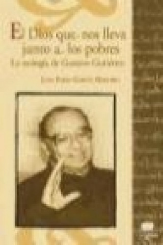 Kniha El Dios que nos lleva junto a los pobres : la teología de Gustavo Gutiérrez Juan Pablo García Maestro