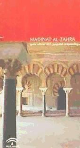 Kniha Madinat Al-Zahra : guía oficial del conjunto arqueológico Conjunto Arqueológico Madinat al-Zahra