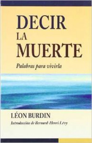 Kniha Decir la muerte : palabras para vivirla León Burdin