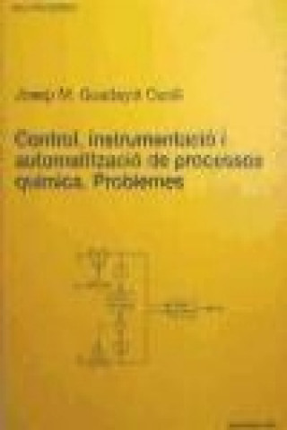 Książka Control, instrumentació i automatització de processos químics : problemes Josep M. Guadayol Cunill