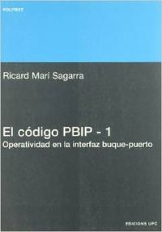 Kniha El código PBIP-1 : operatividad en la interfaz buque-puerto Ricard Marí Sagarra