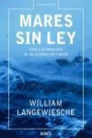 Carte Mares sin ley : caos y delincuencia en los océanos del mundo William Lagewiesche