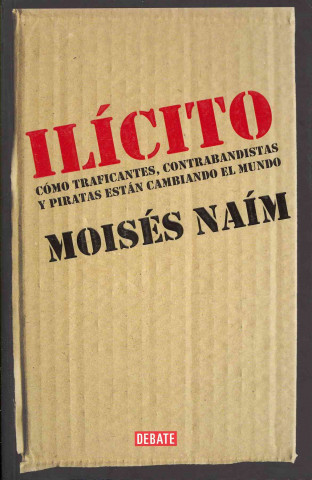 Kniha Ilícito : cómo traficantes, contrabandistas y piratas están cambiando el mundo Moises Naim