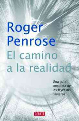 Книга El camino a la realidad : una guía completa de las leyes del universo Roger Penrose