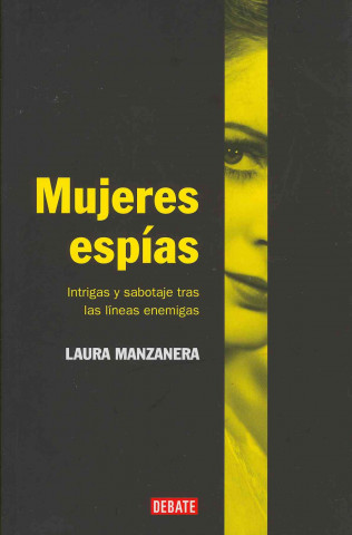 Carte Mujeres espías : intrigas y sabotaje tras las líneas enemigas Laura Manzanera