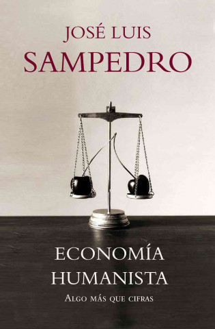 Könyv Economía humanista : algo más que cifras José Luis Sampedro