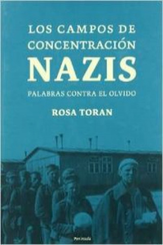 Könyv Los campos de concentración nazis : palabras contra el olvido Rosa Toran