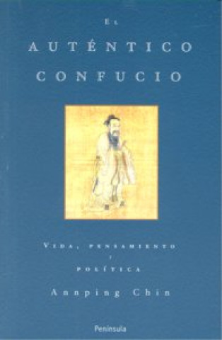 Carte El auténtico Confucio : vida, pensamiento y política Ann-ping Chin