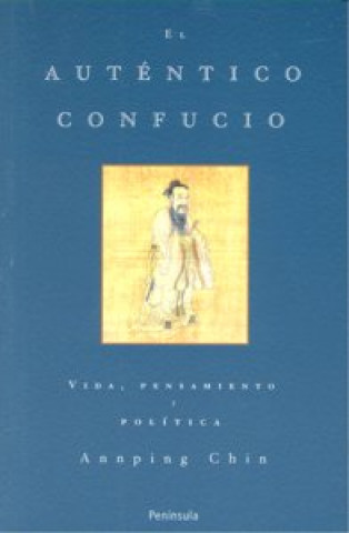 Kniha El auténtico Confucio : vida, pensamiento y política Ann-ping Chin