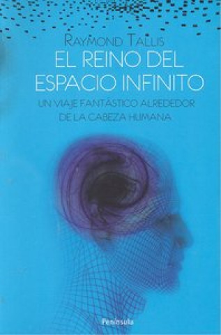 Kniha El reino del espacio infinito : un viaje fantástico alrededor de la cabeza humana Raymond C. Tallis