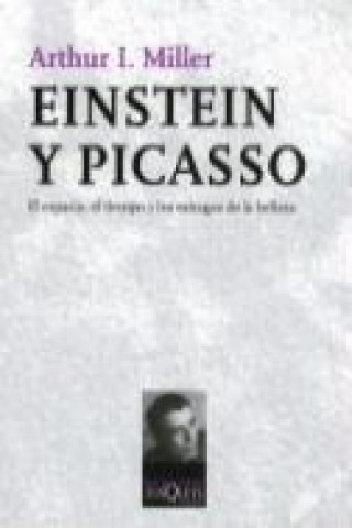 Carte Einstein y Picasso : el espacio, el tiempo y los estragos de la belleza Arthur Miller