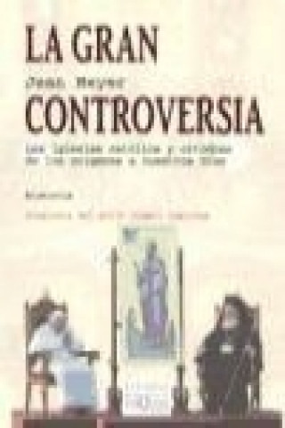 Книга La gran controversia : las iglesias católica y ortodoxa de los orígenes a nuestros días Jean Meyer