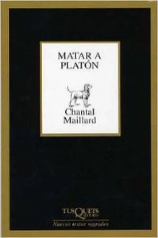 Könyv Matar a Platón ; seguido de Escribir Chantal Maillard