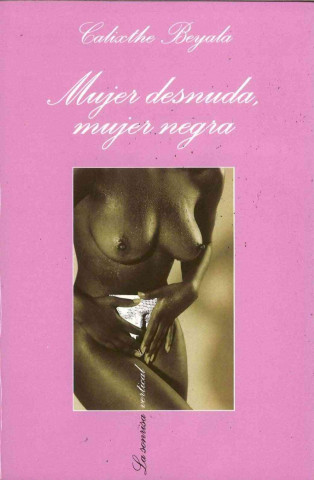 Kniha Mujer desnuda, mujer negra Calixthe Beyala