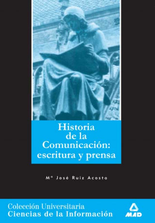 Könyv Historia de la comunicación : escritura y prensa María José Ruiz Acosta