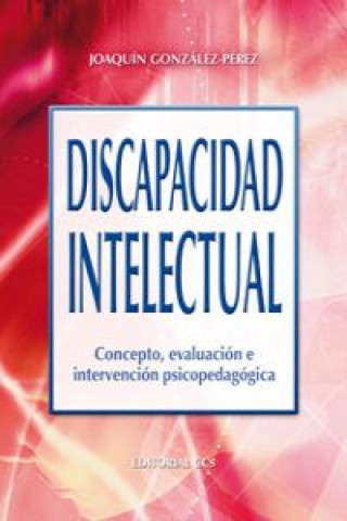 Kniha Discapacidad intelectual : concepto, evaluación e intervención psicopedagógica Joaquín González Pérez