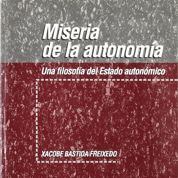 Könyv Miseria de la autonomía : una filosofía del estado autonómico Xacobe . . . [et al. ] Bastida Freixedo
