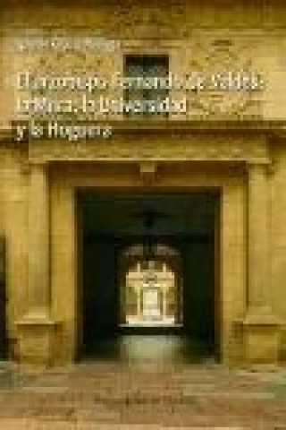 Kniha El arzobispo Fernando de Valdés : la mitra, la Universidad y la hoguera José Ignacio Gracia Noriega