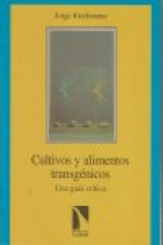 Carte Cultivos y alimentos transgénicos : una guía crítica Jorge Riechmann Fernández