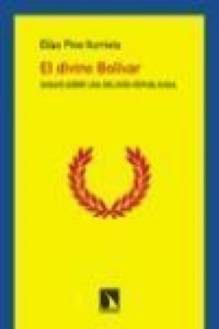 Könyv El divino Bolívar : ensayo sobre una religión republicana Elías Pino Iturrieta