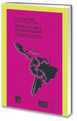 Książka América Latina en construcción : sociedad, política, economía y relaciones internacionales JOSE SOTILLO