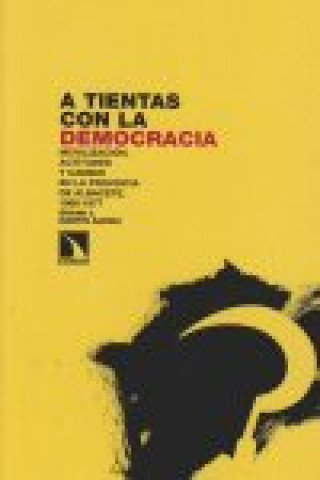 Kniha A tientas con la democracia : movilización, actitudes y cambio en la provincia de Albacete, 1966-1977 Óscar José Martín García
