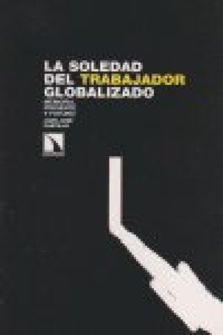 Kniha La soledad del trabajador globalizado : memoria, presente y futuro Juan José Castillo