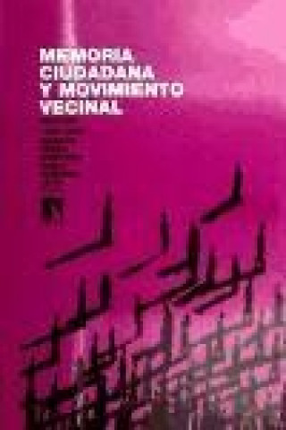 Könyv Memoria ciudadana y movimiento vecinal : Madrid, 1968-2008 