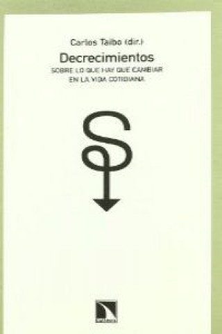 Kniha DECRECIMIENTOS SOBRE LO QUE HAY QUE CAMBIAR EN VIDA COTIDIA. CARLOS TAIBO