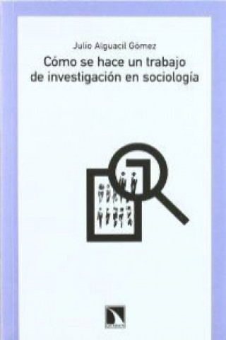 Könyv Cómo se hace un trabajo de investigación en sociología Julio Alguacil Gómez