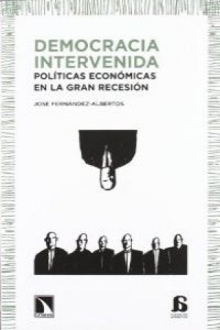 Knjiga Democracia intervenida : políticas económicas en la gran recesión José Fernández Albertos