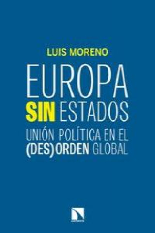 Carte Europa sin estados : unión política en el -des-orden global Luis Moreno Fernández