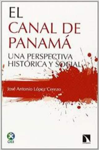 Kniha El canal de Panamá : una perspectiva histórica y social José A. López Cerezo