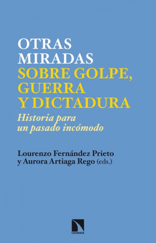 Carte Nuevas miradas sobre golpe, guerra y dictadura : historia para un pasado incómodo Aurora Artiaga Rego