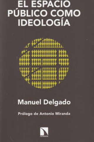 Kniha El espacio público como ideología Manuel Delgado