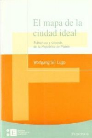 Kniha El mapa de la ciudad ideal : estructura y sinopsis de La República de Platón Wolfgang Gil Lugo