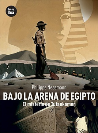 Buch Bajo la arena de Egipto : el misterio de Tutankamón PHILIPPE NESSMANN