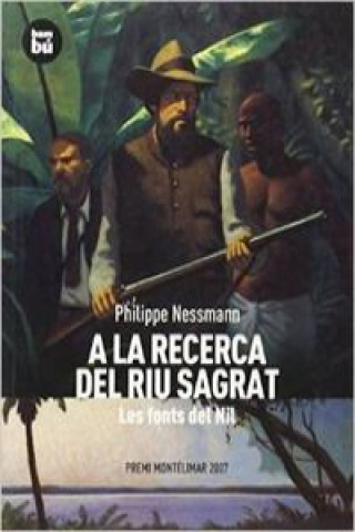 Книга A la recerca del riu sagrat : les fonts del Nil Philippe Nessmann