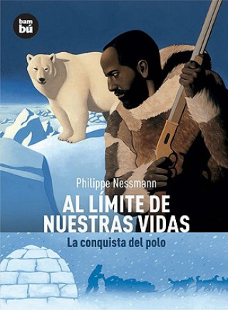 Libro Al límite de nuestras vidas : la conquista del polo Philippe Nessmann