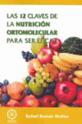 Kniha Las 12 claves de la nutrición ortomolecular para ser eficaz Rafael Román Molina