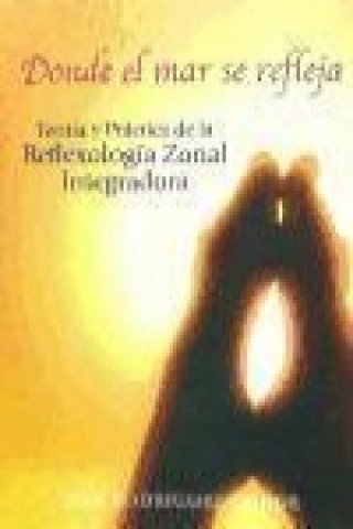 Libro Donde el mar se refleja : manual de terapia refleja zonal Isolina Rodríguez Conde