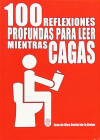 Книга 100 reflexiones profundas para leer mientras cagas Juan de Dios Berbel de la Orden