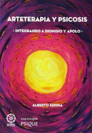 Książka Arteterapia y psicosis integrando a Dionisio y Apolo Alberto Espina Eizaguirre