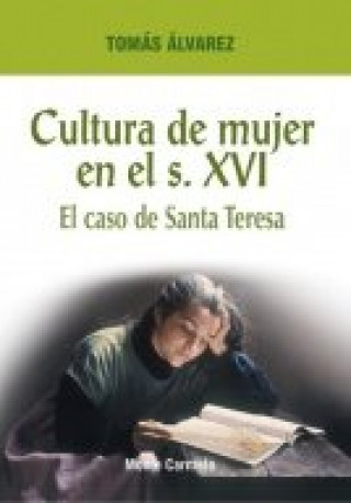 Book Cultura de mujer en el siglo XVI : el caso de Teresa de Jesús Tomás Álvarez Fernández