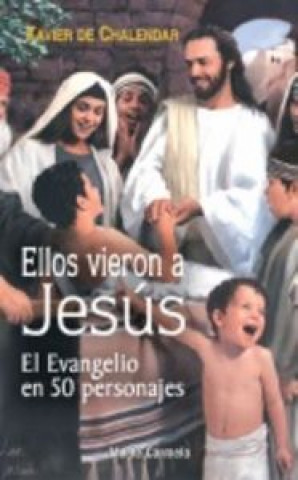 Könyv Ellos vieron a Jesús : el Evangelio en 50 personajes Xavier de Chalendar
