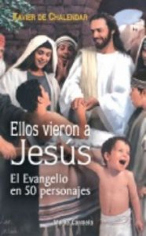 Book Ellos vieron a Jesús : el Evangelio en 50 personajes Xavier de Chalendar